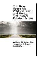 The New Negro His Political, Civil and Mental Status and Related Essays