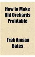 How to Make Old Orchards Profitable
