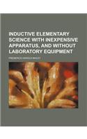 Inductive Elementary Science with Inexpensive Apparatus, and Without Laboratory Equipment