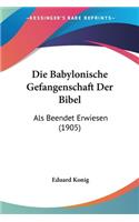 Babylonische Gefangenschaft Der Bibel: Als Beendet Erwiesen (1905)