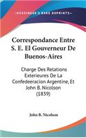 Correspondance Entre S. E. El Gouverneur de Buenos-Aires
