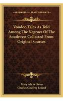 Voodoo Tales as Told Among the Negroes of the Southwest Collected from Original Sources