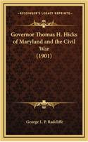Governor Thomas H. Hicks of Maryland and the Civil War (1901)