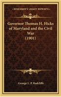 Governor Thomas H. Hicks of Maryland and the Civil War (1901)