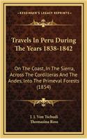 Travels In Peru During The Years 1838-1842