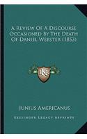 Review of a Discourse Occasioned by the Death of Daniel Webster (1853)