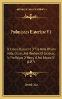 Prolusiones Historicae V1: Or Essays Illustrative Of The Halle Of John Halle, Citizen, And Merchant Of Salisbury, In The Reigns Of Henry VI And Edward IV (1837)(English)