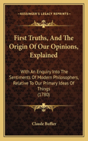 First Truths, And The Origin Of Our Opinions, Explained