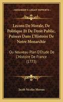 Lecons De Morale, De Politique Et De Droit Public, Puisees Dans L'Histoire De Notre Monarchie