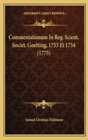 Commentationum In Reg. Scient. Societ. Goetting, 1753 Et 1754 (1775)