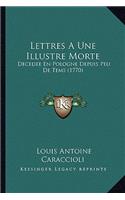 Lettres A Une Illustre Morte: Decedee En Pologne Depuis Peu De Tems (1770)(French)