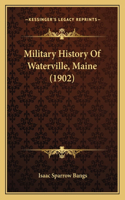 Military History Of Waterville, Maine (1902)