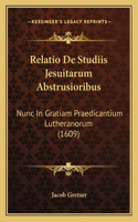 Relatio De Studiis Jesuitarum Abstrusioribus