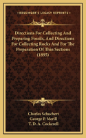 Directions For Collecting And Preparing Fossils, And Directions For Collecting Rocks And For The Preparation Of Thin Sections (1895)