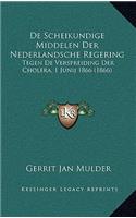 De Scheikundige Middelen Der Nederlandsche Regering: Tegen De Verspreiding Der Cholera, 1 Junij 1866 (1866)