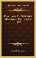 Uber Fragen Der Sittlichkeit Bei Sophokles Und Euripides (1908): (German)