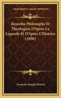 Roscelin Philosophe Et Theologien D'Apres La Legende Et D'Apres L'Histoire (1896)