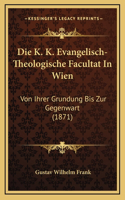 Die K. K. Evangelisch-Theologische Facultat In Wien
