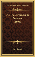 Die Theaterzensur In Preussen (1905)