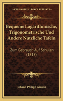 Bequeme Logarithmische, Trigonometrische Und Andere Nutzliche Tafeln: Zum Gebrauch Auf Schulen (1818)