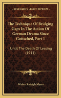 The Technique Of Bridging Gaps In The Action Of German Drama Since Gottsched, Part 1
