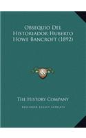 Obsequio Del Historiador Huberto Howe Bancroft (1892): (English)