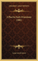 A Plea For Early Oviarotomy (1881)