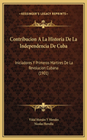 Contribucion A La Historia De La Independencia De Cuba