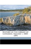 History of the Library of Congress. Volume 1, 1800-1894