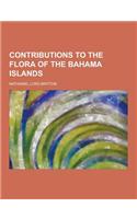 Contributions to the Flora of the Bahama Islands