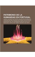 Patrimonio de La Humanidad En Portugal: Centro Historico de Oporto, Monasterio de Batalha, Fortaleza de San Juan Bautista, Murallas de Oporto(Spanish)