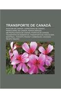 Transporte de Canada: Aviacion de Canada, Carreteras de Canada, Ferrocarril En Canada, Ferrocarriles Metropolitanos de Canada