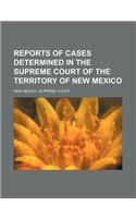 Reports of Cases Determined in the Supreme Court of the Territory of New Mexico (Volume 13)