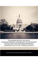 Transportation Security Administration: Oversight of Explosive Detection Systems Maintenance Contracts Can Be Strengthened(English)