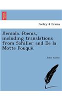 Xeniola. Poems, Including Translations from Schiller and de La Motte Fouque .