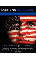 Decatur County, Tennessee: Including Its History, the Tennessee National Wildlife Refuge, the Kenlake State Resort Park, and More(English)
