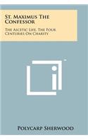 St. Maximus The Confessor: The Ascetic Life, The Four Centuries On Charity