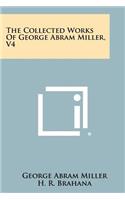 Collected Works Of George Abram Miller, V4