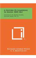 History Of Lumbering In Maine, 1820-1861