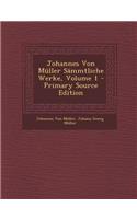 Johannes Von Muller Sammtliche Werke, Volume 1