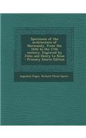 Specimens of the Architecture of Normandy, from the 16th to the 17th Century. Engraved by John and Henry Le Keux