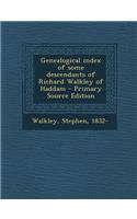 Genealogical Index of Some Descendants of Richard Walkley of Haddam - Primary Source Edition