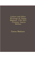 Letters and Other Writings of James Madison: 1794-1815