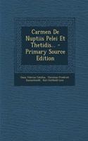 Carmen de Nuptiis Pelei Et Thetidis... - Primary Source Edition