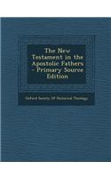 The New Testament in the Apostolic Fathers - Primary Source Edition