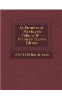 Al-Futuhat al-Makkiyah Volume 01 - Primary Source Edition