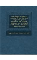 The Golden Treasury, Selected from the Best Songs and Lyrical Poems in the English Language and Arranged with Notes - Primary Source Edition