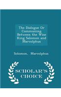 Dialogue or Communing Between the Wise King Salomon and Marcolphus - Scholar's Choice Edition