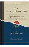 Die Relativitï¿½tstheorie, Vol. 1: Das Relativitï¿½tsprinzip Der Lorentztransformation (Classic Reprint)