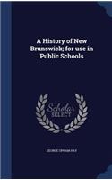 A History of New Brunswick; For Use in Public Schools